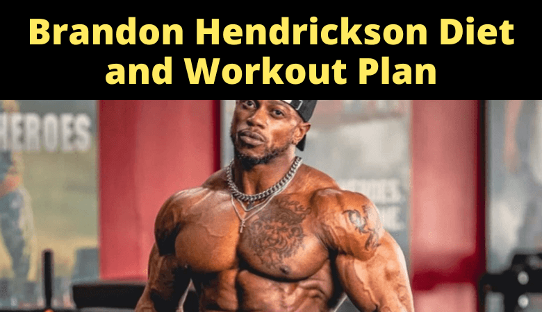 Brandon Hendrickson Diet and Workout Plan – Iron Built Fitness